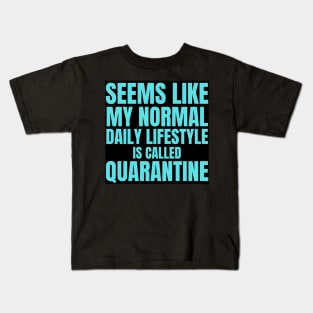 Seems Like My Normal Daily Life Is Called Quarantine Funny Introvert Autism Kids T-Shirt